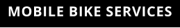 MOBILE BIKE SERVICES